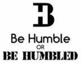 BH BE HUMBLE OR BE HUMBLED trademark