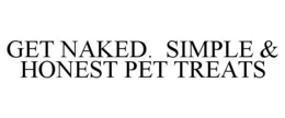GET NAKED. SIMPLE & HONEST PET TREATS trademark