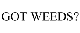 GOT WEEDS? trademark