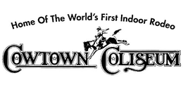 HOME OF THE WORLD'S FIRST INDOOR RODEO COWTOWN COLISEUM trademark