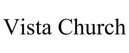 VISTA CHURCH trademark
