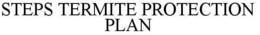STEPS TERMITE PROTECTION PLAN trademark