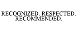 RECOGNIZED. RESPECTED. RECOMMENDED. trademark