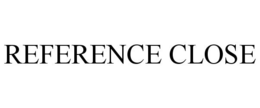REFERENCE CLOSE trademark
