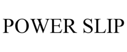 POWER SLIP trademark