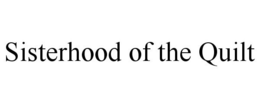 SISTERHOOD OF THE QUILT trademark