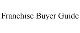 FRANCHISE BUYER GUIDE trademark