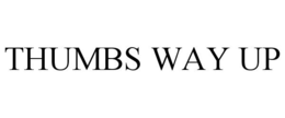 THUMBS WAY UP trademark