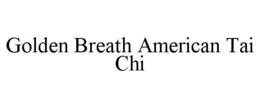 GOLDEN BREATH AMERICAN TAI CHI trademark