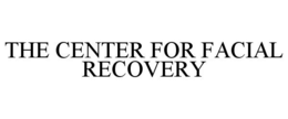 THE CENTER FOR FACIAL RECOVERY trademark