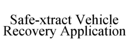 SAFE-XTRACT VEHICLE RECOVERY APPLICATION trademark