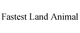 FASTEST LAND ANIMAL trademark