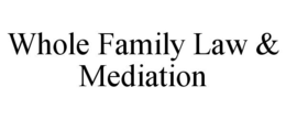 WHOLE FAMILY LAW & MEDIATION trademark