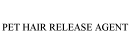 PET HAIR RELEASE AGENT trademark