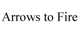 ARROWS TO FIRE trademark
