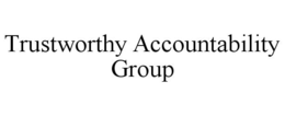 TRUSTWORTHY ACCOUNTABILITY GROUP trademark