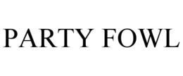PARTY FOWL trademark