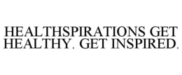 HEALTHSPIRATIONS GET HEALTHY. GET INSPIRED. trademark