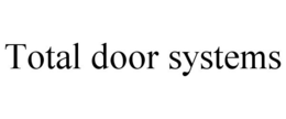 TOTAL DOOR SYSTEMS trademark