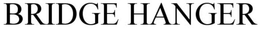 BRIDGE HANGER trademark
