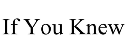 IF YOU KNEW trademark
