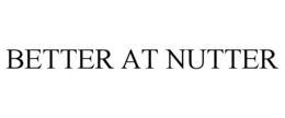 BETTER AT NUTTER trademark