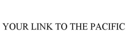 YOUR LINK TO THE PACIFIC trademark