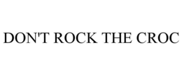 DON'T ROCK THE CROC trademark