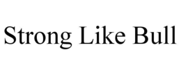 STRONG LIKE BULL trademark
