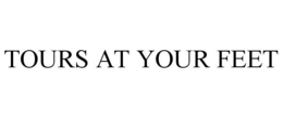TOURS AT YOUR FEET trademark