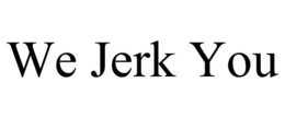 WE JERK YOU trademark