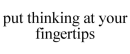 PUT THINKING AT YOUR FINGERTIPS trademark
