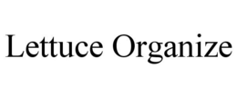 LETTUCE ORGANIZE trademark