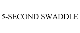 5-SECOND SWADDLE trademark