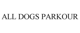 ALL DOGS PARKOUR trademark