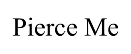 PIERCE ME trademark