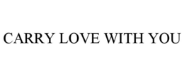 CARRY LOVE WITH YOU trademark