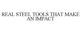 REAL STEEL TOOLS THAT MAKE AN IMPACT trademark