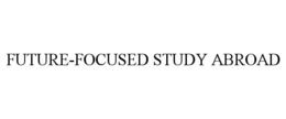 FUTURE-FOCUSED STUDY ABROAD trademark