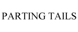 PARTING TAILS trademark