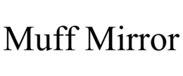 MUFF MIRROR trademark