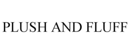 PLUSH AND FLUFF trademark