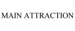 MAIN ATTRACTION trademark