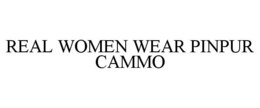 REAL WOMEN WEAR PINPUR CAMMO trademark