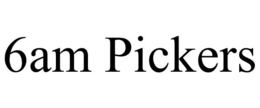 6AM PICKERS trademark