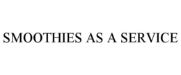 SMOOTHIES AS A SERVICE trademark