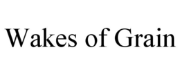 WAKES OF GRAIN trademark