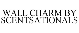 WALL CHARM BY SCENTSATIONALS trademark