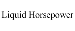 LIQUID HORSEPOWER trademark