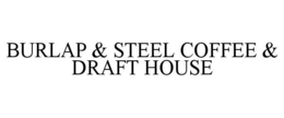 BURLAP & STEEL COFFEE & DRAFT HOUSE trademark